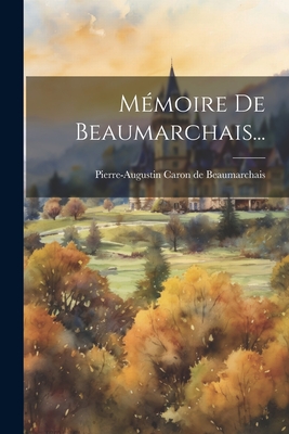 M?moire de Beaumarchais... - Pierre-Augustin Caron de Beaumarchais (Creator)