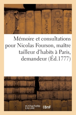 M?moire et consultations pour Nicolas Fourson, ma?tre tailleur d'habits ? Paris, demandeur - Fourson, Nicolas R?dacteur, and Mallet, and La Ville, de