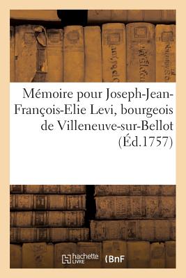 M?moire Pour Joseph-Jean-Fran?ois-Elie Levi, Bourgeois de Villeneuve-Sur-Bellot, Appelant,: Contre M. Fran?ois, Duc de Fitz-James, ?v?que de Soissons, Prenant Le Fait Et Cause de Son Promoteur - Gras, Le