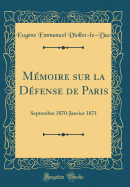 M?moire Sur La D?fense de Paris: Septembre 1870-Janvier 1871 (Classic Reprint)