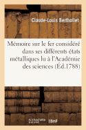 M?moire Sur Le Fer Consid?r? Dans Ses Diff?rents ?tats M?talliques, Lu ? l'Acad?mie: Royale Des Sciences Au Mois de Mai 1786