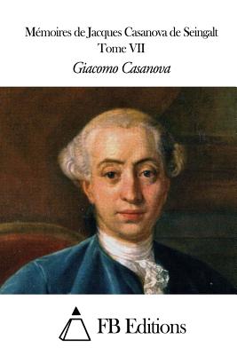 M?moires de J. Casanova de Seingalt - Tome VII - Fb Editions (Editor), and Casanova, Giacomo