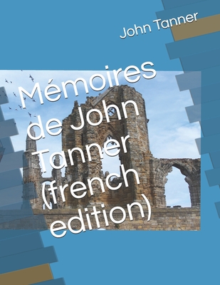 M?moires de John Tanner - Tanner, John