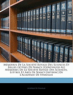 M?moires de la Soci?t? Royale Des Sciences Et Belles-Lettres de Nancy. [continued As] M?moires de la Soci?t? Royale Des Sciences, Lettres Et Arts de Nancy [afterw.] de l'Acad?mie de Stanislas