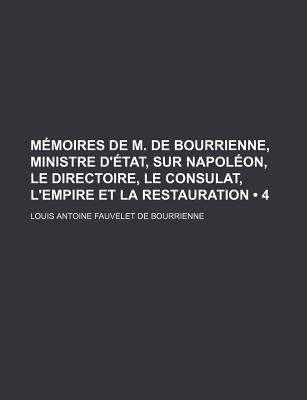 M?moires de M. de Bourrienne, Ministre d'?tat, Sur Napol?on, Le Directoire, Le Consulat, l'Empire Et La Restauration, Vol. 9 (Classic Reprint) - Bourrienne, Louis Antoine Fauvelet de