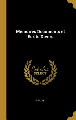 M?moires Documents et Ecrits Divers - E Plon (Creator)