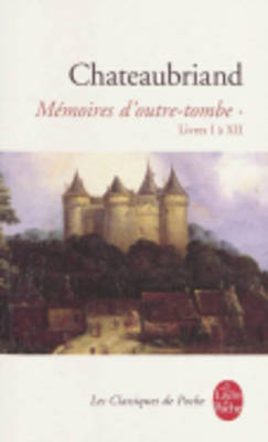 M?moires d'Outre Tombe (Tome 1): Livres I ? XII - De Chateaubriand, Francois Rene
