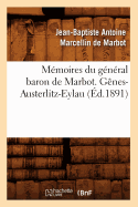 M?moires Du G?n?ral Baron de Marbot. G?nes-Austerlitz-Eylau (?d.1891)