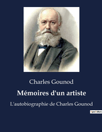 M?moires d'un artiste: L'autobiographie de Charles Gounod