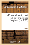 M?moires Historiques Et Secrets de l'Imp?ratrice Jos?phine. Tome 2