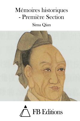M?moires historiques - Premi?re Section - Fb Editions (Editor), and Sima Qian