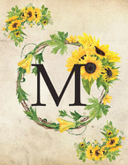 M: Monogram Initial M Notebook for Women and Girls- 8.5" x 11" - 100 pages, college rule - Sunflower, Floral, Flowers