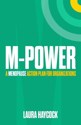 M-Power: A Menopause Action Plan for Organizations - Haycock, Laura