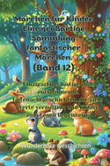 M?rchen f?r Kinder Eine gro?artige Sammlung fantastischer M?rchen. (Band 12): Einzigartige, lustige und entspannende Gutenachtgeschichten, die viele Werte vermitteln und Kinder zum Lesen begeistern.