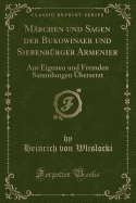 M?rchen und Sagen der Bukowinaer und Siebenb?rger Armenier: Aus eigenen und fremden Sammlungen ?bersetzt