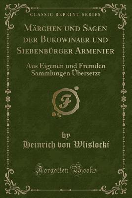 M?rchen und Sagen der Bukowinaer und Siebenb?rger Armenier: Aus eigenen und fremden Sammlungen ?bersetzt - Wlislocki, Heinrich von