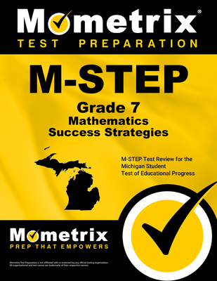 M-Step Grade 7 Mathematics Success Strategies Study Guide: M-Step Test Review for the Michigan Student Test of Educational Progress - Mometrix Math Assessment Test Team (Editor)