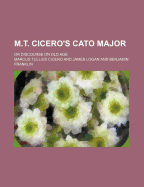 M.T. Cicero's Cato Major: or Discourse on Old Age