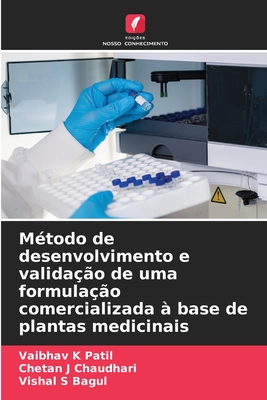 M?todo de desenvolvimento e valida??o de uma formula??o comercializada ? base de plantas medicinais - Patil, Vaibhav K, and Chaudhari, Chetan J, and Bagul, Vishal S