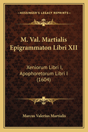 M. Val. Martialis Epigrammaton Libri XII: Xeniorum Libri I, Apophoretorum Libri I (1604)