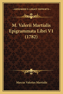 M. Valerii Martialis Epigrammata Libri V1 (1782)