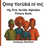 m Yorb ni m: My First Yorb Alphabet Picture Book