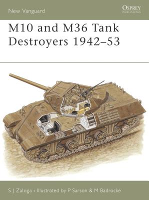 M10 and M36 Tank Destroyers 1942-53 - Zaloga, Steven J, M.A.