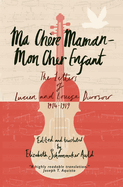 Ma Chre Maman - Mon Cher Enfant: The Letters of Lucien and Louise Durosoir, 1914-1919