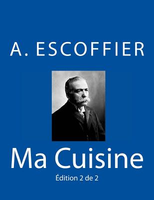 Ma Cuisine: Edition 2 de 2: Auguste Escoffier L'Original de 1934 - Escoffier, Auguste