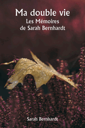 Ma double vie Les Mmoires de Sarah Bernhardt