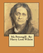 Ma Pettengill . by: Harry Leon Wilson