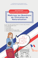Ma?trisez les Questions de l'Entretien de Naturalisation Fran?aise: +900 Questions ? Choix Multiples avec R?ponses: Politique, G?ographie, Culture, Histoire, Actualit?...