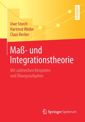 Ma?- Und Integrationstheorie: Mit Zahlreichen Beispielen Und ?bungsaufgaben - Storch, Uwe, and Wiebe, Hartmut, and Becker, Claas