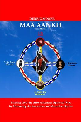 Maa Aankh (2nd. Edition): Finding God the Afro-American Spiritual Way, by Honoring the Ancestors and Guardian Spirits - Moore, Derric