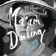Ma'am Darling: 99 Glimpses of Princess Margaret