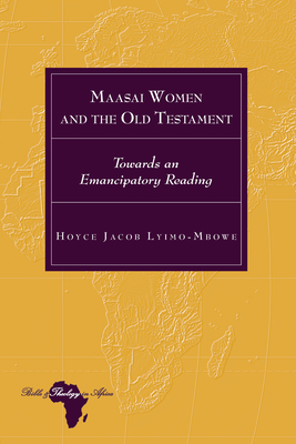 Maasai Women and the Old Testament: Towards an Emancipatory Reading - Holter, Knut, and Lyimo-Mbowe, Hoyce Jacob