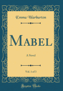 Mabel, Vol. 1 of 3: A Novel (Classic Reprint)