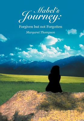 Mabel's Journey: Forgiven but not Forgotten - Thompson, Margaret