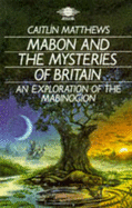 Mabon and the Mysteries of Britain: An Exploration of the Mabinogion