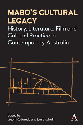 Mabo's Cultural Legacy: History, Literature, Film and Cultural Practice in Contemporary Australia - Rodoreda, Geoff (Editor), and Bischoff, Eva (Editor)