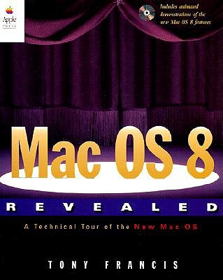 Mac OS 8 Revealed: A Technical Tour of the New Mac OS - Francis, Tony