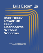 Mac-Ready Power BI: Build Dashboards Without Windows: SERIES 1: FROM EXCEL POWER QUERY TO POWER BI WEB