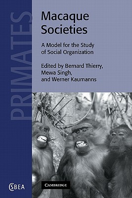 Macaque Societies: A Model for the Study of Social Organization - Thierry, Bernard (Editor), and Singh, Mewa (Editor), and Kaumanns, Werner (Editor)