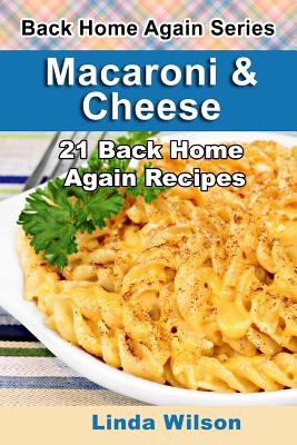 Macaroni and Cheese: 21 Back Home Again Recipes - Wilson, Linda