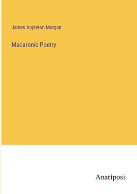 Macaronic Poetry - Morgan, James Appleton