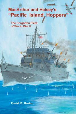 MacArthur and Halsey's "Pacific Island Hoppers": The Forgotten Fleet of World War II - Bruhn, David