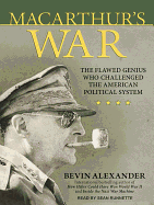 MacArthur's War: The Flawed Genius Who Challenged the American Political System