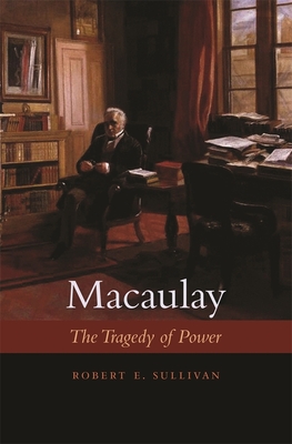 Macaulay: The Tragedy of Power - Sullivan, Robert E