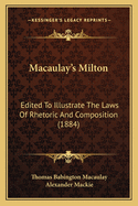 Macaulay's Milton: Edited To Illustrate The Laws Of Rhetoric And Composition (1884)