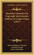 Macaulay's Speeches on Copyright and Lincoln's Address at Cooper Union (1913)
